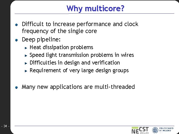 Why multicore? Difficult to increase performance and clock frequency of the single core Deep