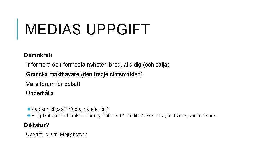 MEDIAS UPPGIFT Demokrati Informera och förmedla nyheter: bred, allsidig (och sälja) Granska makthavare (den