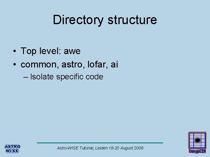 Directory structure • Top level: awe • common, astro, lofar, ai – Isolate specific