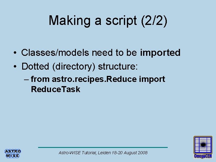 Making a script (2/2) • Classes/models need to be imported • Dotted (directory) structure: