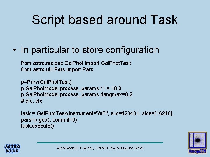 Script based around Task • In particular to store configuration from astro. recipes. Gal.
