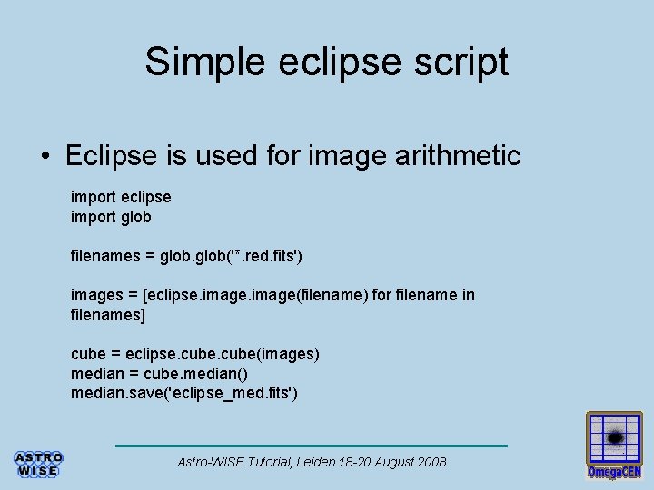 Simple eclipse script • Eclipse is used for image arithmetic import eclipse import glob