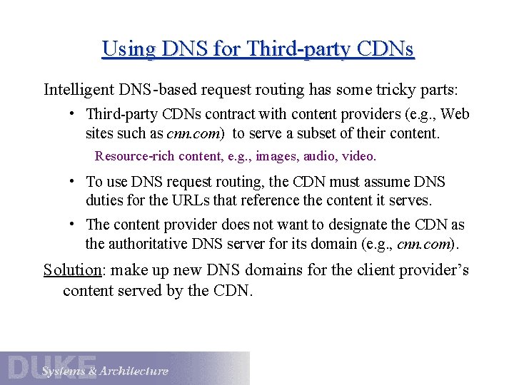 Using DNS for Third-party CDNs Intelligent DNS-based request routing has some tricky parts: •