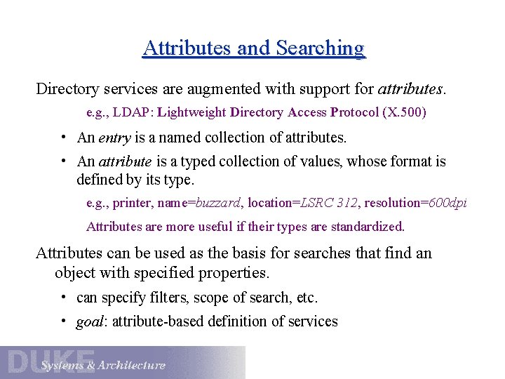 Attributes and Searching Directory services are augmented with support for attributes. e. g. ,