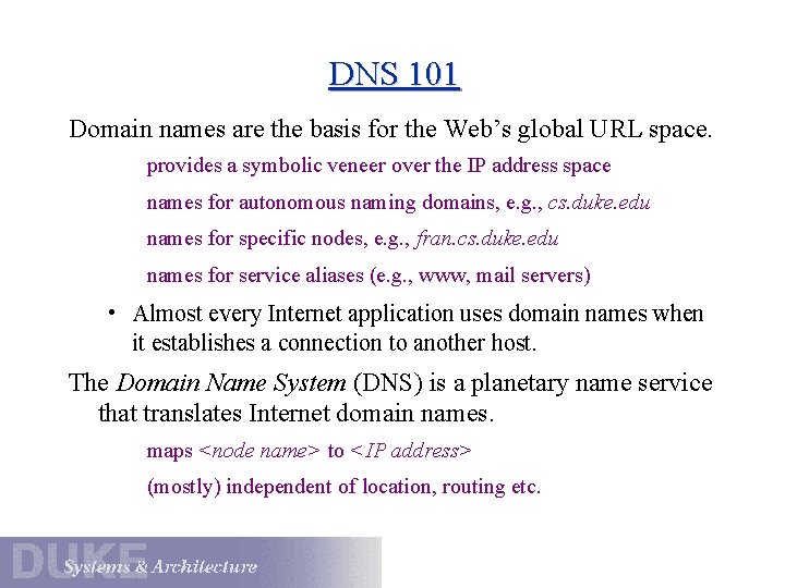 DNS 101 Domain names are the basis for the Web’s global URL space. provides