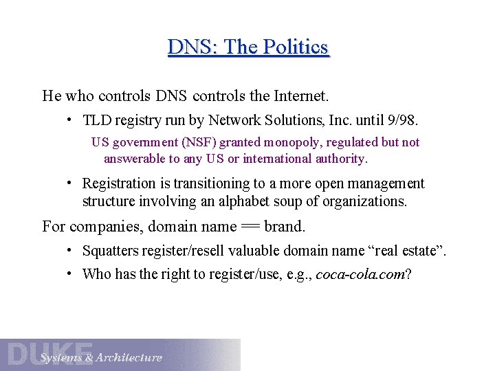 DNS: The Politics He who controls DNS controls the Internet. • TLD registry run