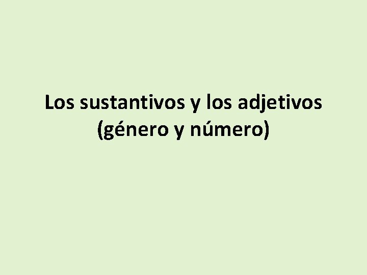 Los sustantivos y los adjetivos (género y número) 