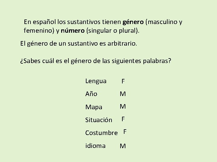 En español los sustantivos tienen género (masculino y femenino) y número (singular o plural).