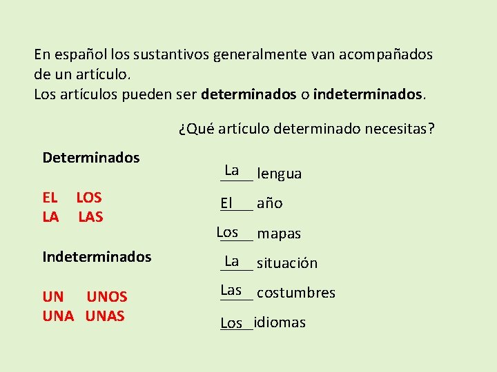 En español los sustantivos generalmente van acompañados de un artículo. Los artículos pueden ser