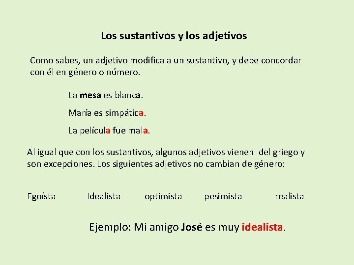 Los sustantivos y los adjetivos Como sabes, un adjetivo modifica a un sustantivo, y