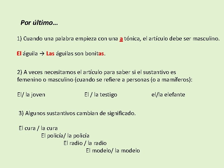 Por último… 1) Cuando una palabra empieza con una a tónica, el artículo debe