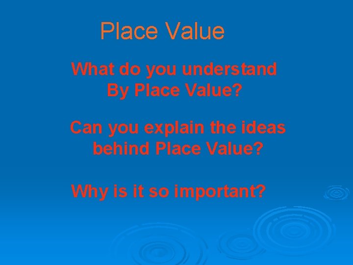 Place Value What do you understand By Place Value? Can you explain the ideas