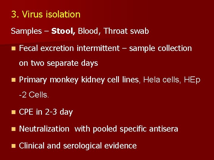 3. Virus isolation Samples – Stool, Blood, Throat swab n Fecal excretion intermittent –