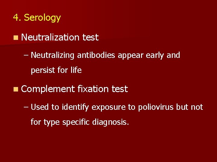 4. Serology n Neutralization test – Neutralizing antibodies appear early and persist for life