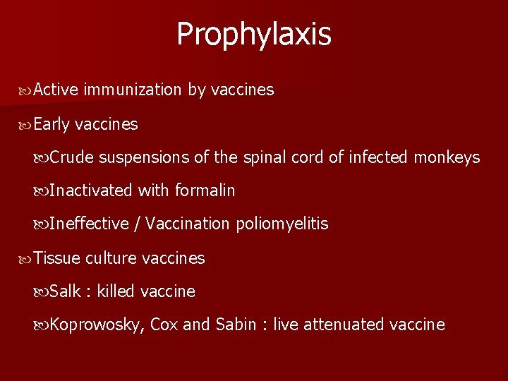 Prophylaxis Active Early immunization by vaccines Crude suspensions of the spinal cord of infected