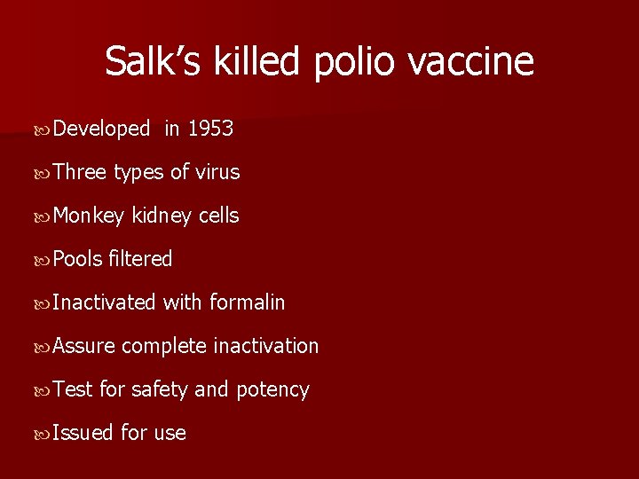 Salk’s killed polio vaccine Developed Three types of virus Monkey Pools kidney cells filtered