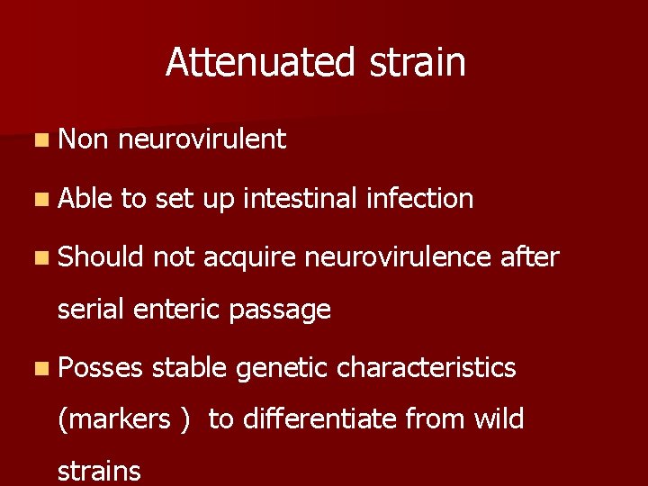 Attenuated strain n Non neurovirulent n Able to set up intestinal infection n Should