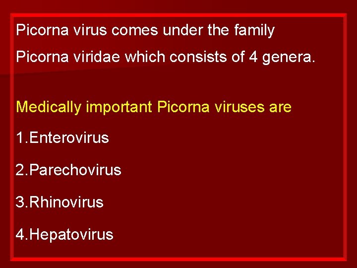 Picorna virus comes under the family Picorna viridae which consists of 4 genera. Medically