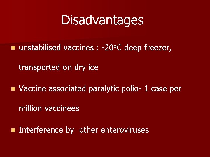 Disadvantages n unstabilised vaccines : -20 o. C deep freezer, transported on dry ice