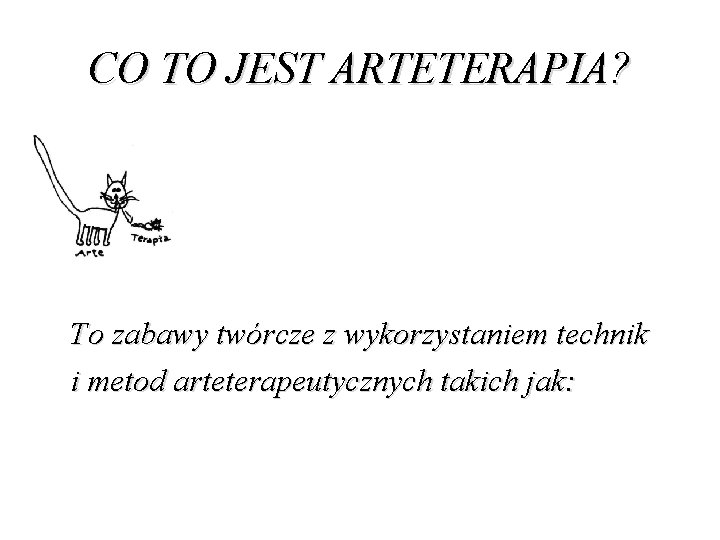 CO TO JEST ARTETERAPIA? To zabawy twórcze z wykorzystaniem technik i metod arteterapeutycznych takich