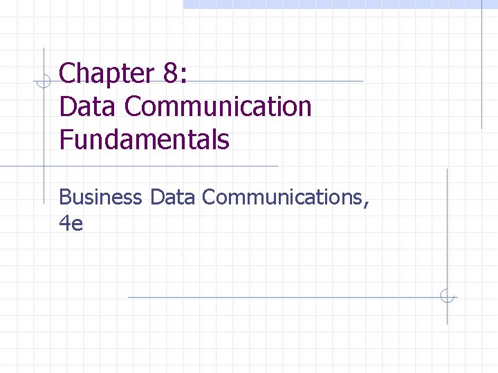 Chapter 8: Data Communication Fundamentals Business Data Communications, 4 e 