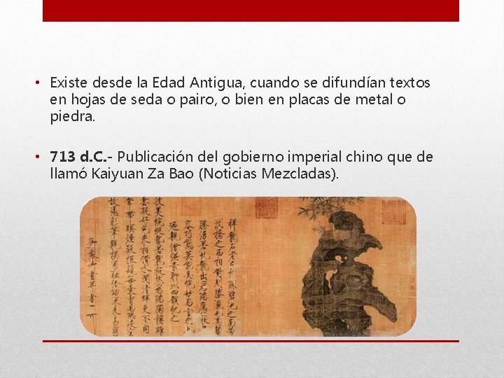  • Existe desde la Edad Antigua, cuando se difundían textos en hojas de