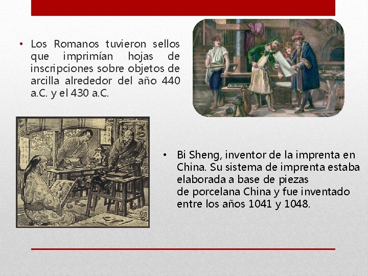  • Los Romanos tuvieron sellos que imprimían hojas de inscripciones sobre objetos de