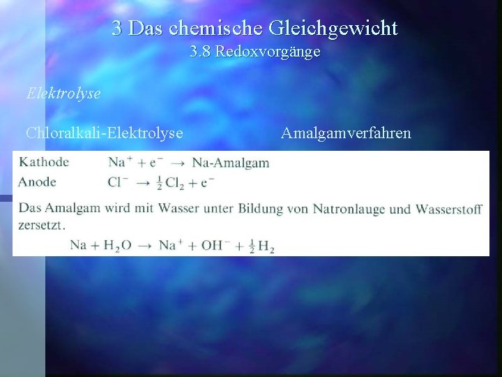 3 Das chemische Gleichgewicht 3. 8 Redoxvorgänge Elektrolyse Chloralkali-Elektrolyse Amalgamverfahren 