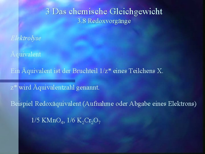 3 Das chemische Gleichgewicht 3. 8 Redoxvorgänge Elektrolyse Äquivalent Ein Äquivalent ist der Bruchteil