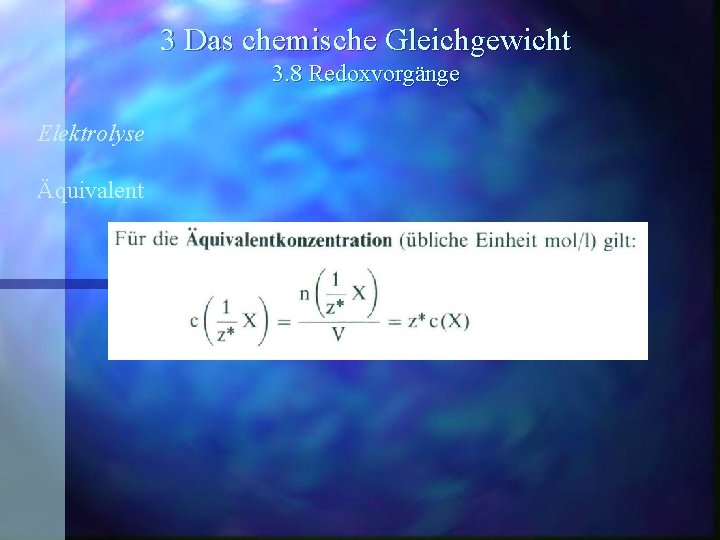 3 Das chemische Gleichgewicht 3. 8 Redoxvorgänge Elektrolyse Äquivalent 