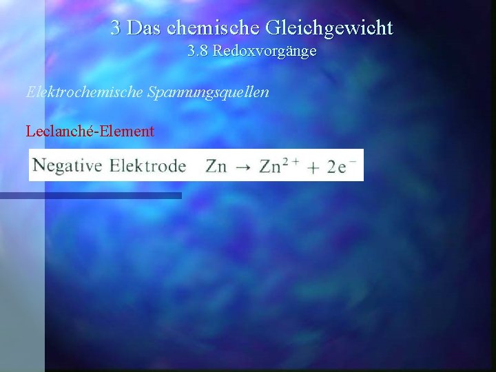 3 Das chemische Gleichgewicht 3. 8 Redoxvorgänge Elektrochemische Spannungsquellen Leclanché-Element 