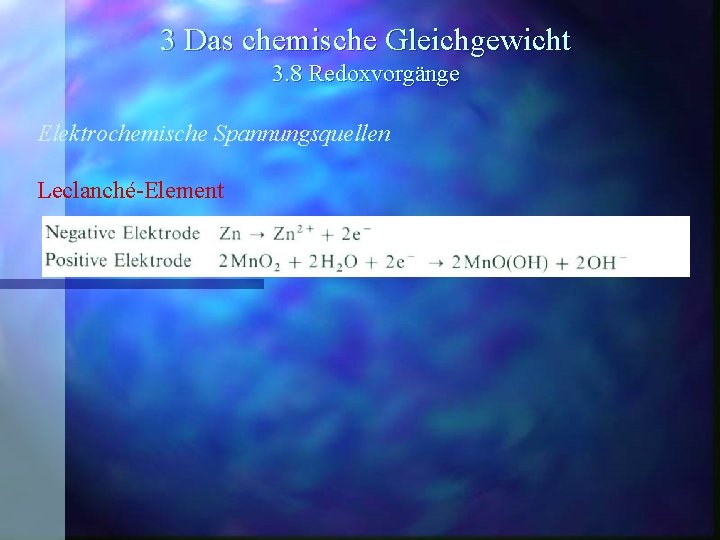 3 Das chemische Gleichgewicht 3. 8 Redoxvorgänge Elektrochemische Spannungsquellen Leclanché-Element 