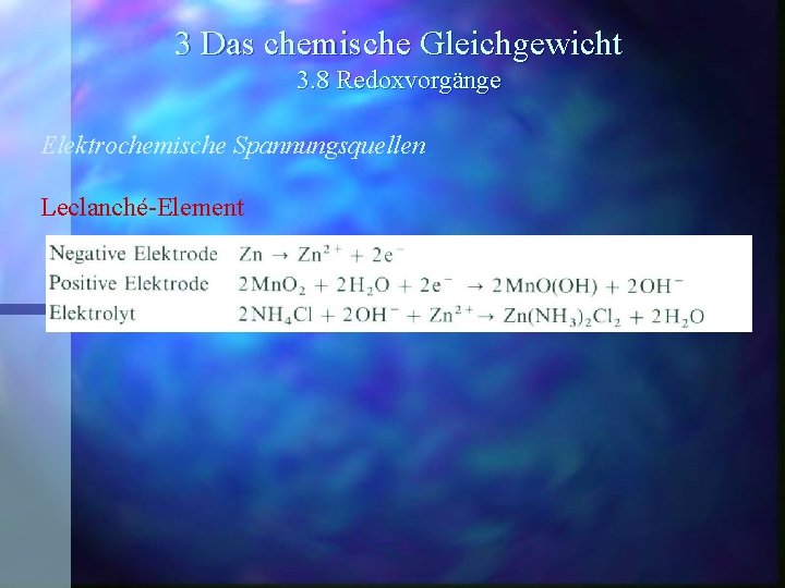 3 Das chemische Gleichgewicht 3. 8 Redoxvorgänge Elektrochemische Spannungsquellen Leclanché-Element 