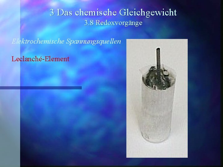 3 Das chemische Gleichgewicht 3. 8 Redoxvorgänge Elektrochemische Spannungsquellen Leclanché-Element 