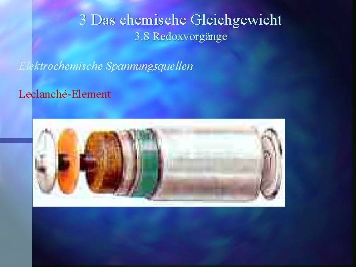 3 Das chemische Gleichgewicht 3. 8 Redoxvorgänge Elektrochemische Spannungsquellen Leclanché-Element 