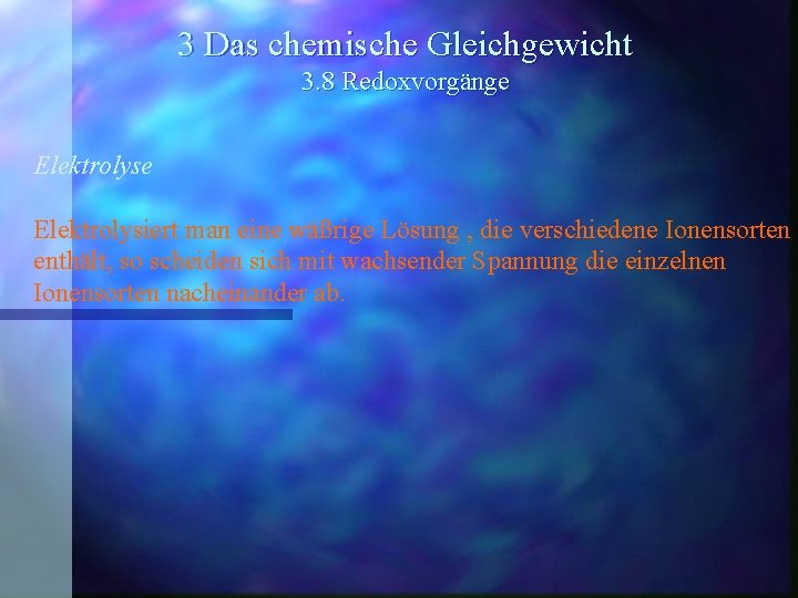 3 Das chemische Gleichgewicht 3. 8 Redoxvorgänge Elektrolysiert man eine wäßrige Lösung , die