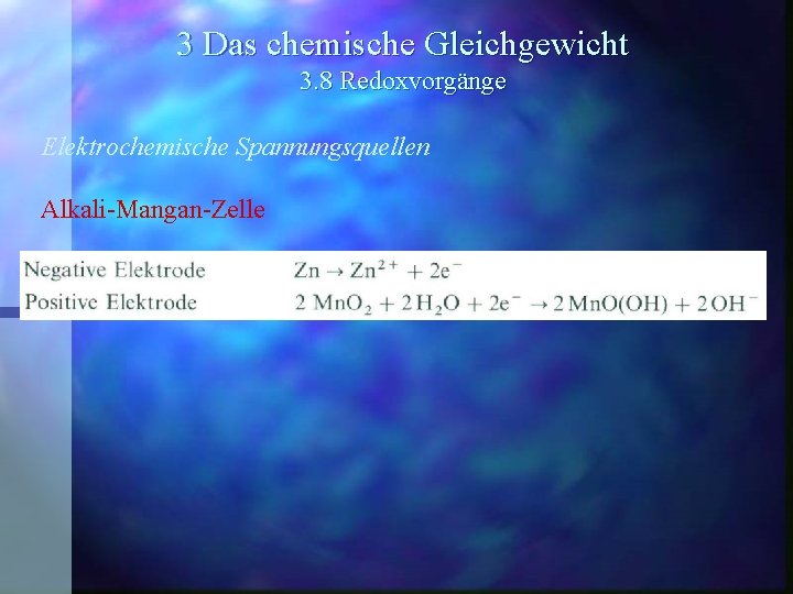 3 Das chemische Gleichgewicht 3. 8 Redoxvorgänge Elektrochemische Spannungsquellen Alkali-Mangan-Zelle 