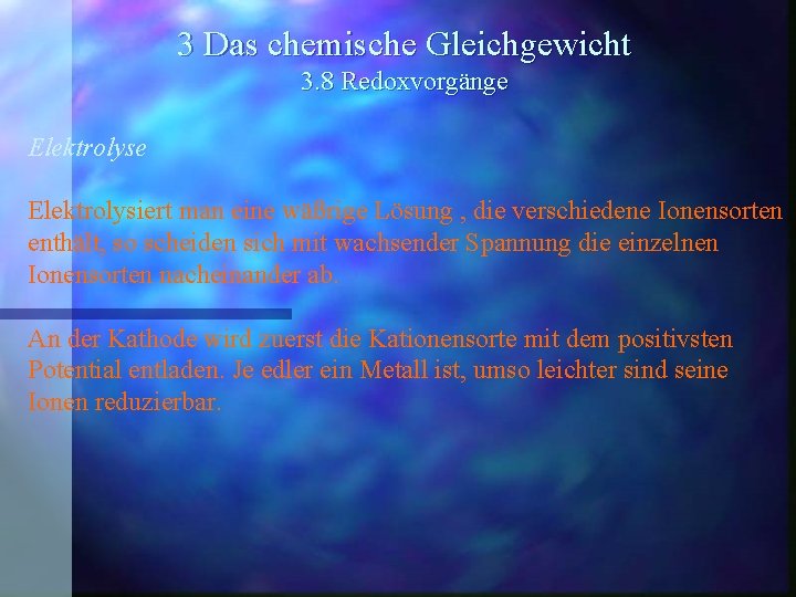 3 Das chemische Gleichgewicht 3. 8 Redoxvorgänge Elektrolysiert man eine wäßrige Lösung , die