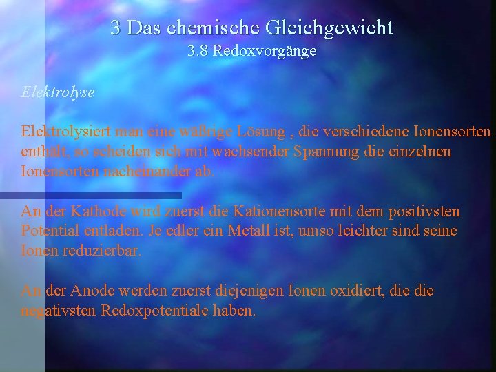 3 Das chemische Gleichgewicht 3. 8 Redoxvorgänge Elektrolysiert man eine wäßrige Lösung , die