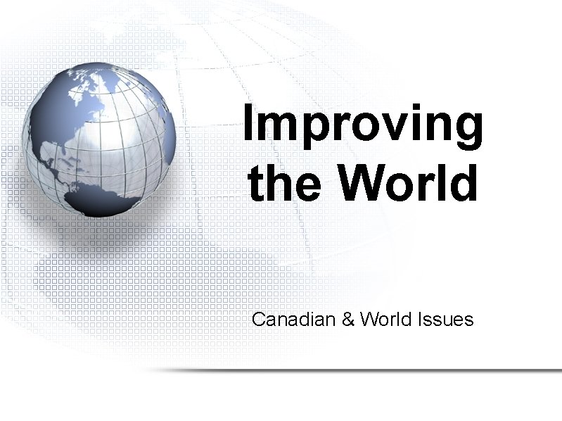 Improving the World Canadian & World Issues 