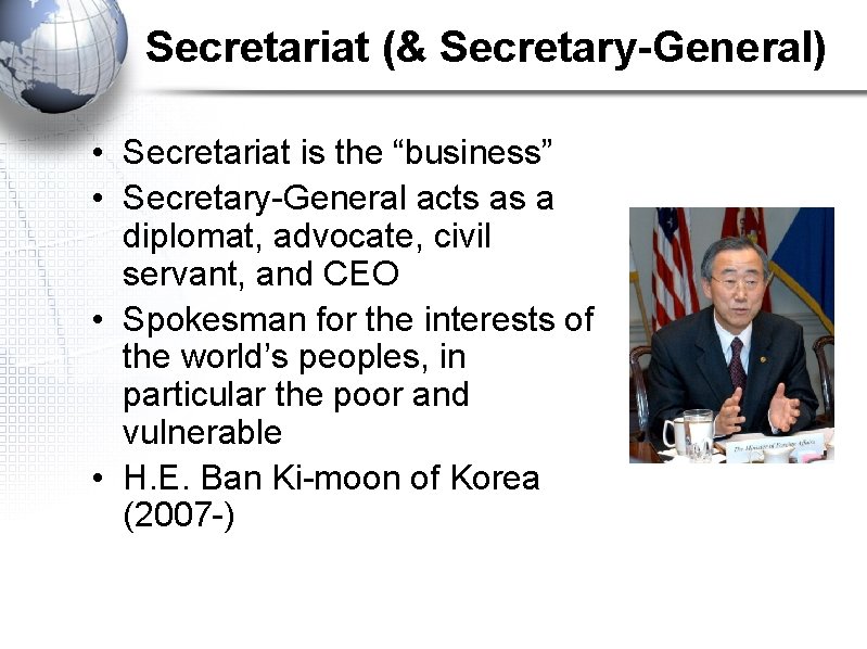 Secretariat (& Secretary-General) • Secretariat is the “business” • Secretary-General acts as a diplomat,