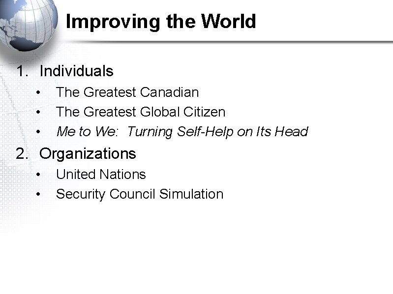 Improving the World 1. Individuals • • • The Greatest Canadian The Greatest Global