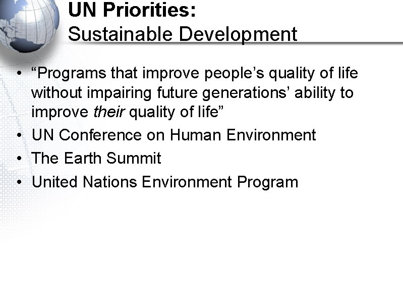 UN Priorities: Sustainable Development • “Programs that improve people’s quality of life without impairing