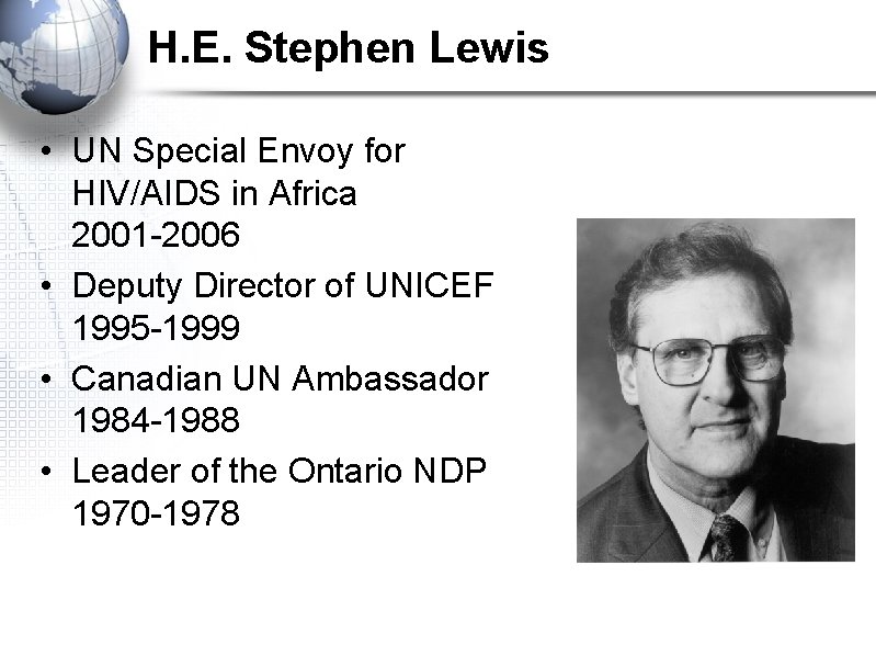 H. E. Stephen Lewis • UN Special Envoy for HIV/AIDS in Africa 2001 -2006