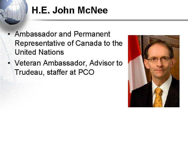 H. E. John Mc. Nee • Ambassador and Permanent Representative of Canada to the