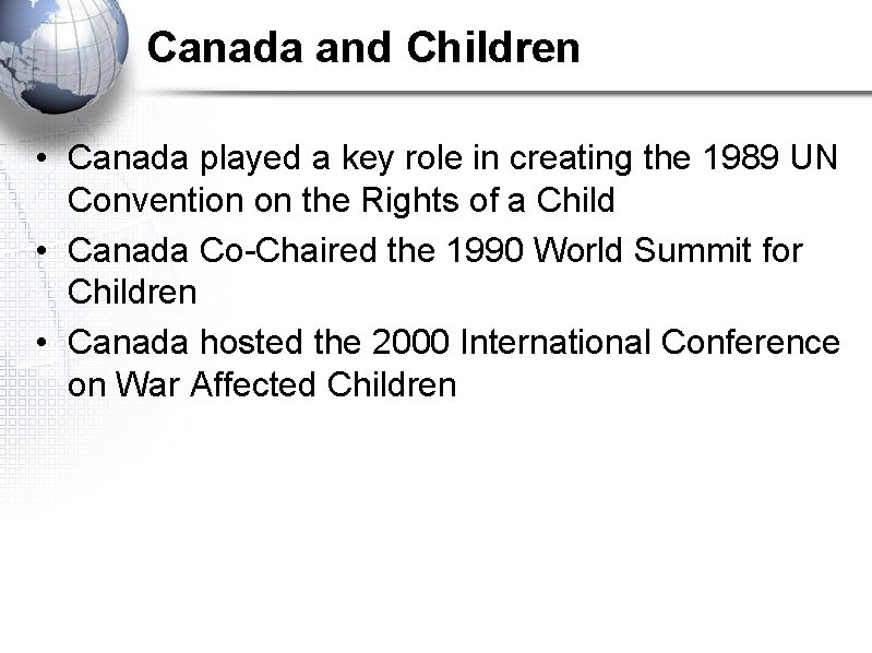 Canada and Children • Canada played a key role in creating the 1989 UN