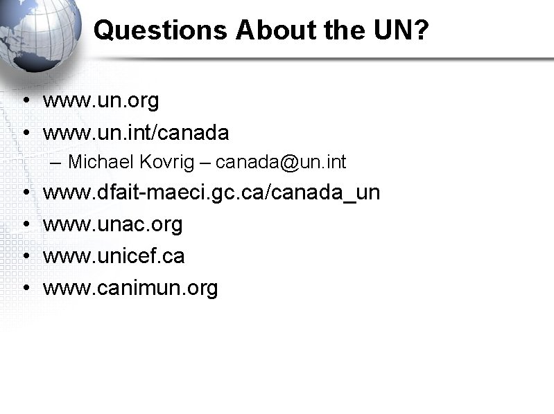 Questions About the UN? • www. un. org • www. un. int/canada – Michael