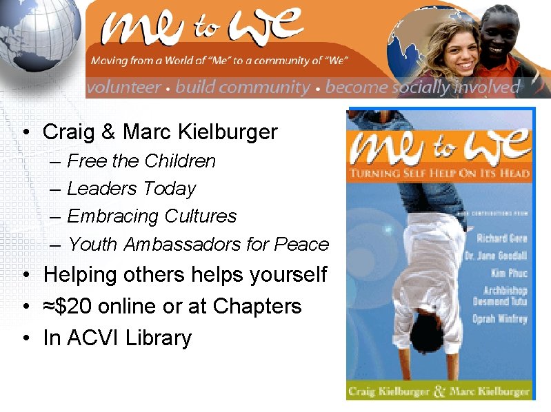 “Me to We” • Craig & Marc Kielburger – – Free the Children Leaders