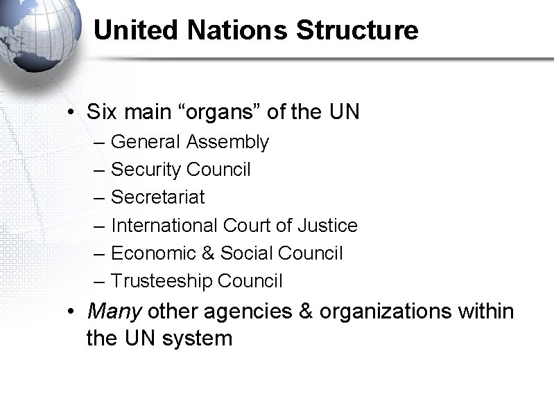 United Nations Structure • Six main “organs” of the UN – – – General