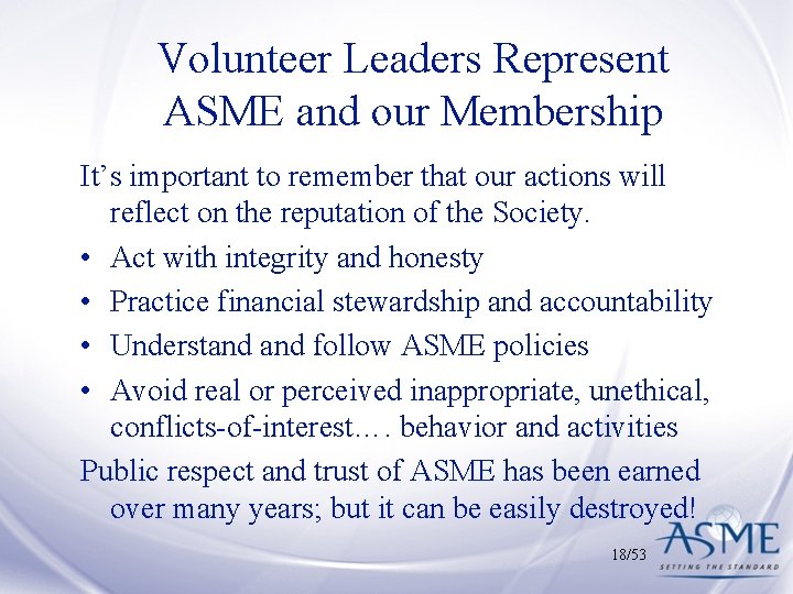 Volunteer Leaders Represent ASME and our Membership It’s important to remember that our actions